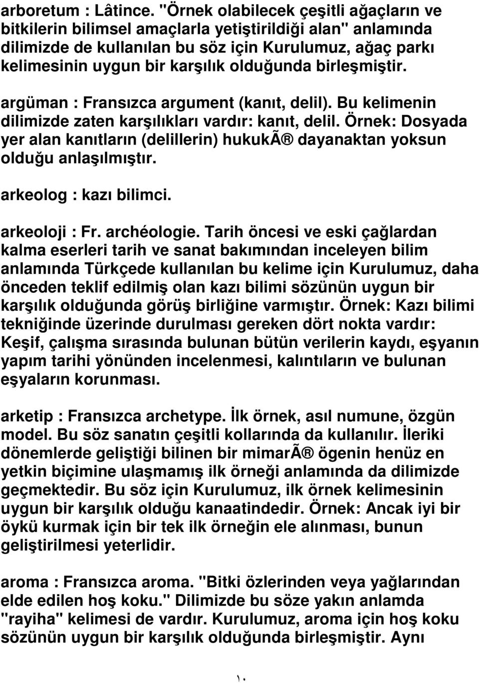 birlemitir. argüman : Fransızca argument (kanıt, delil). Bu kelimenin dilimizde zaten karılıkları vardır: kanıt, delil.