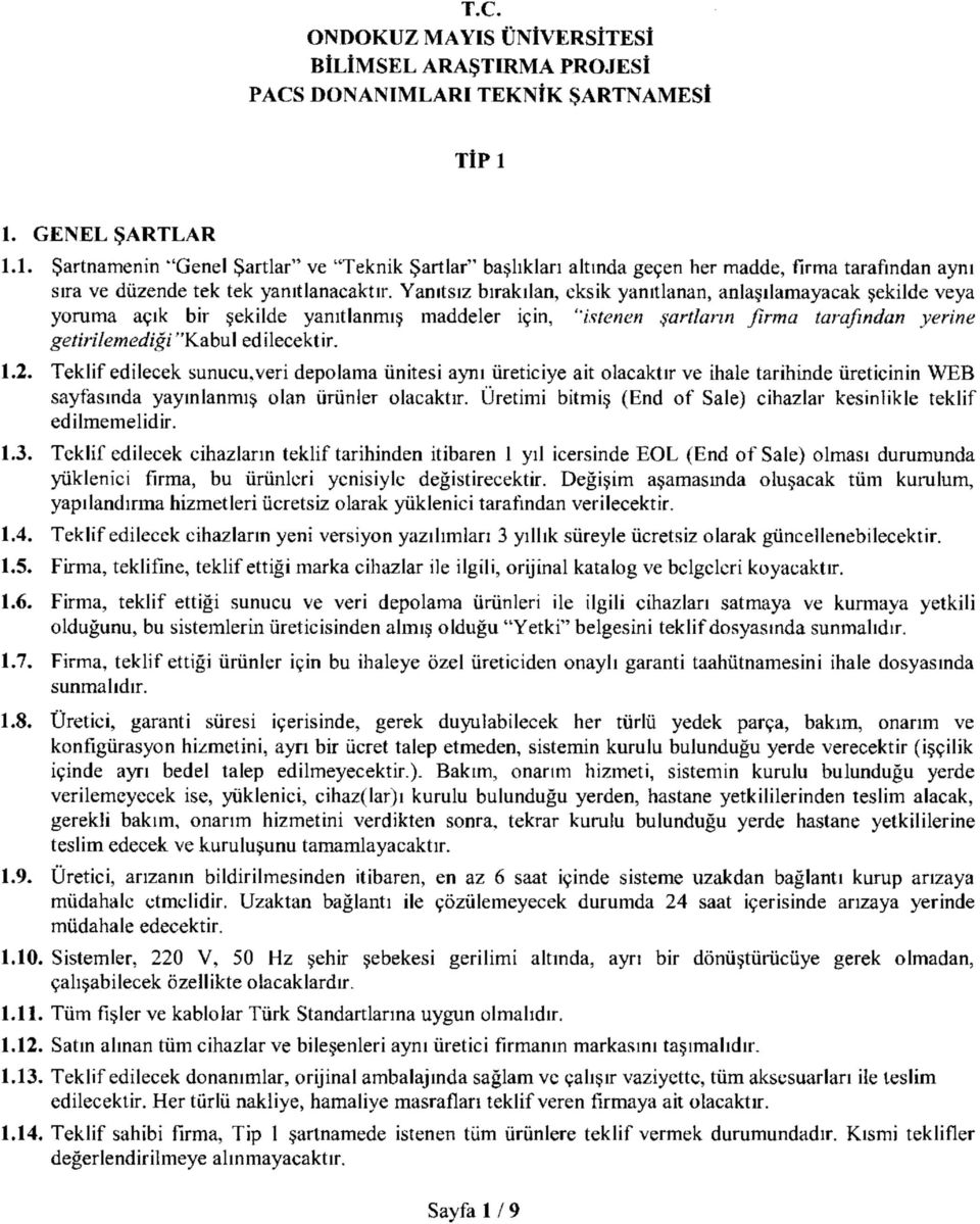 Yanıtsız bırakılan, eksik yanıtlanan, anlaşılamayacak şekilde veya yoruma açık bir şekilde yanıtlanmış maddeler için, "istenen şartların firma tarafından yerine getirilemediği "Kabul edilecektir. 1.2.