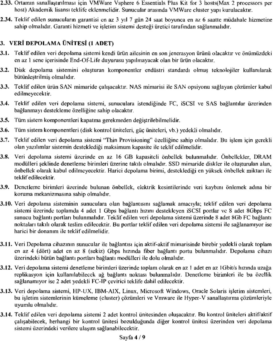 Garanti hizmeti ve işletim sistemi desteği üretici tarafından sağlanmalıdır. 3. VERİ DEPOLAMA ÜNİTESİ (1 