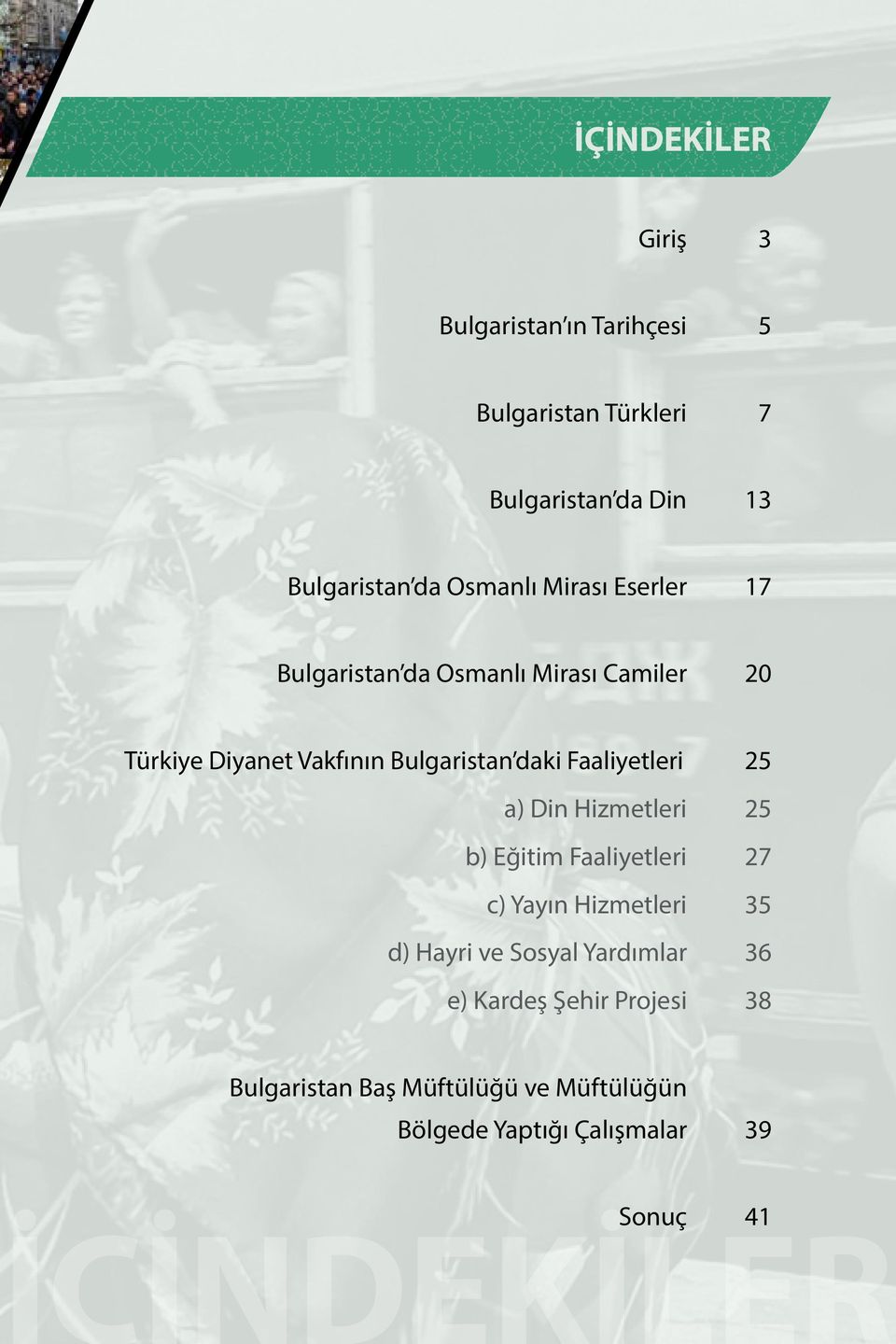 Faaliyetleri 25 a) Din Hizmetleri 25 b) Eğitim Faaliyetleri 27 c) Yayın Hizmetleri 35 d) Hayri ve Sosyal