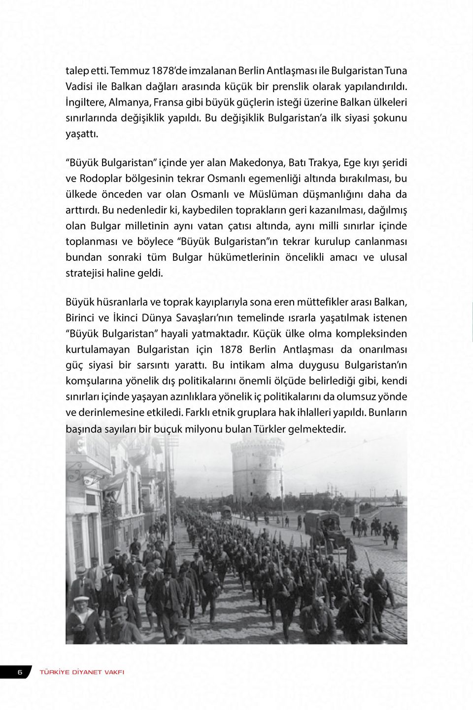 Büyük Bulgaristan içinde yer alan Makedonya, Batı Trakya, Ege kıyı şeridi ve Rodoplar bölgesinin tekrar Osmanlı egemenliği altında bırakılması, bu ülkede önceden var olan Osmanlı ve Müslüman