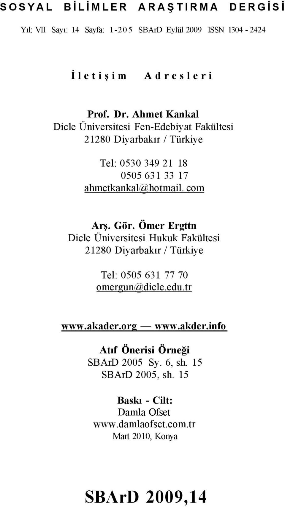 com Arş. Gör. Ömer Ergttn Dicle Üniversitesi Hukuk Fakültesi 21280 Diyarbakır / Türkiye Tel: 0505 631 77 70 omergun@dicle.edu.tr www.akader.