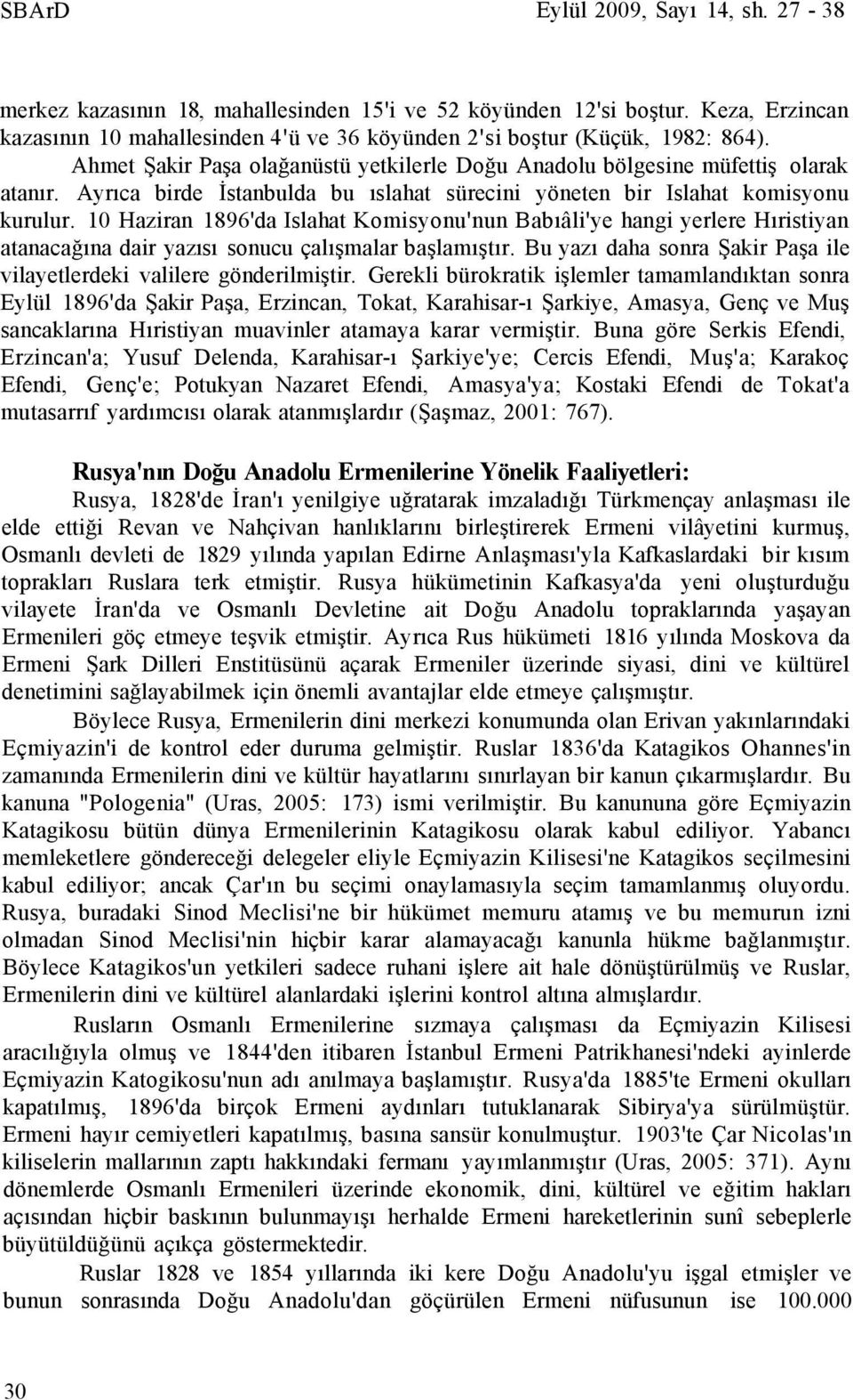 10 Haziran 1896'da Islahat Komisyonu'nun Babıâli'ye hangi yerlere Hıristiyan atanacağına dair yazısı sonucu çalışmalar başlamıştır.