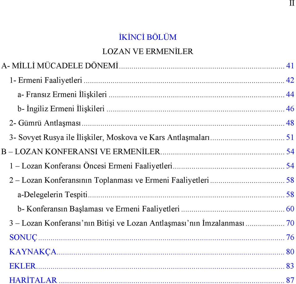 .. 51 B LOZAN KONFERANSI VE ERMENİLER... 54 1 Lozan Konferansı Öncesi Ermeni Faaliyetleri... 54 2 Lozan Konferansının Toplanması ve Ermeni Faaliyetleri.