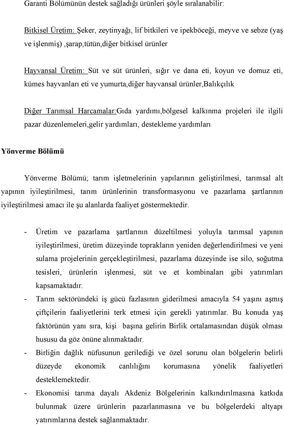 kalkınma projeleri ile ilgili pazar düzenlemeleri,gelir yardımları, destekleme yardımları Yönverme Bölümü Yönverme Bölümü; tarım işletmelerinin yapılarının geliştirilmesi, tarımsal alt yapının