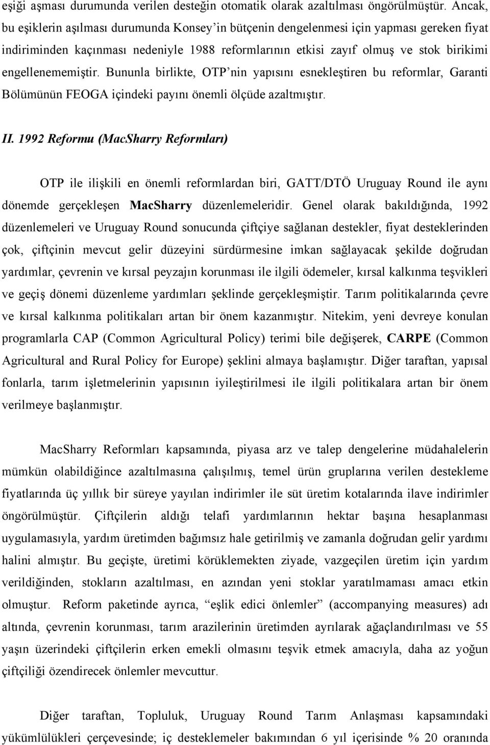 engellenememiştir. Bununla birlikte, OTP nin yapısını esnekleştiren bu reformlar, Garanti Bölümünün FEOGA içindeki payını önemli ölçüde azaltmıştır. II.