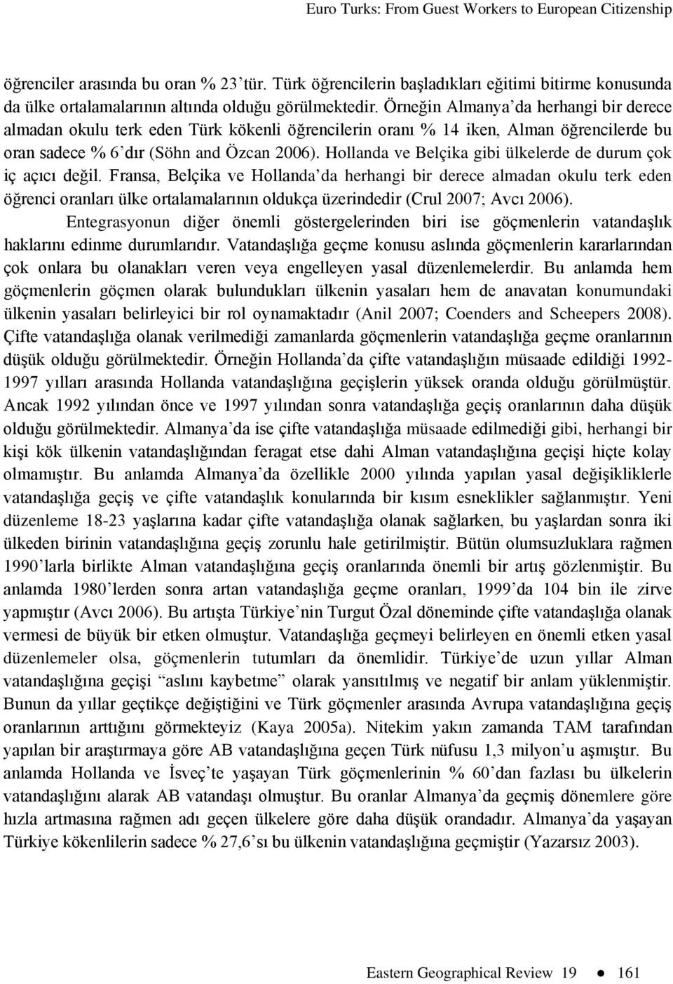 Hollanda ve Belçika gibi ülkelerde de durum çok iç açıcı değil.