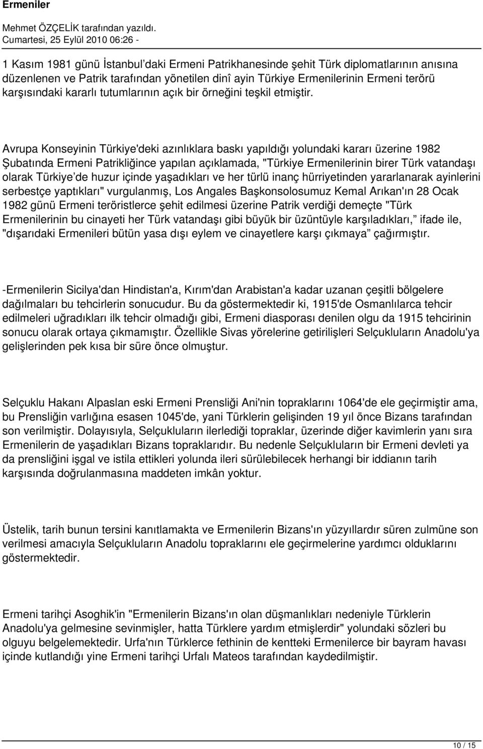Avrupa Konseyinin Türkiye'deki azınlıklara baskı yapıldığı yolundaki kararı üzerine 1982 Şubatında Ermeni Patrikliğince yapılan açıklamada, "Türkiye Ermenilerinin birer Türk vatandaşı olarak Türkiye