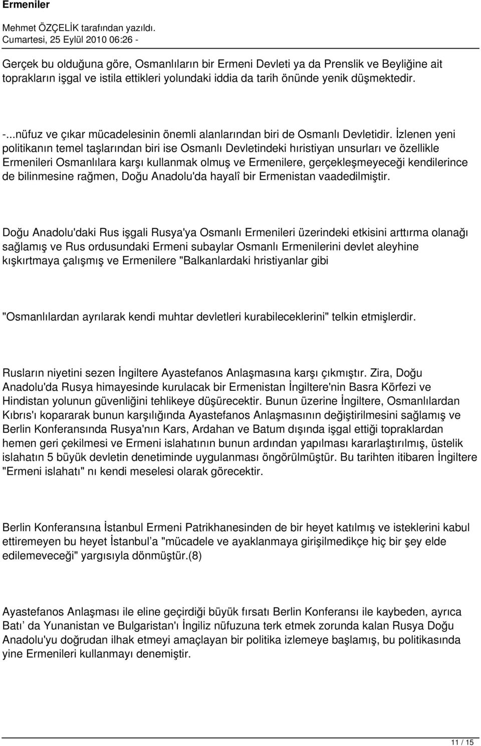 İzlenen yeni politikanın temel taşlarından biri ise Osmanlı Devletindeki hıristiyan unsurları ve özellikle Ermenileri Osmanlılara karşı kullanmak olmuş ve Ermenilere, gerçekleşmeyeceği kendilerince