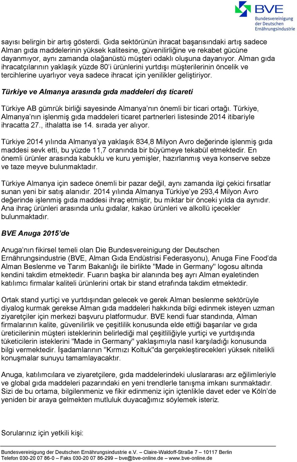 Alman gıda ihracatçılarının yaklaşık yüzde 80 i ürünlerini yurtdışı müşterilerinin öncelik ve tercihlerine uyarlıyor veya sadece ihracat için yenilikler geliştiriyor.