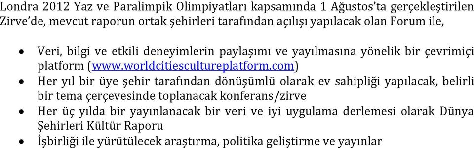 com) Her yıl bir üye şehir tarafından dönüşümlü olarak ev sahipliği yapılacak, belirli bir tema çerçevesinde toplanacak konferans/zirve Her üç yılda