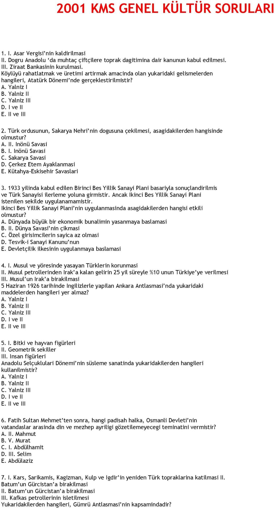 Türk ordusunun, Sakarya Nehri nin dogusuna çekilmesi, asagidakilerden hangisinde olmustur? A. II. Inönü Savasi B. I. Inönü Savasi C. Sakarya Savasi D. Çerkez Etem Ayaklanmasi E.