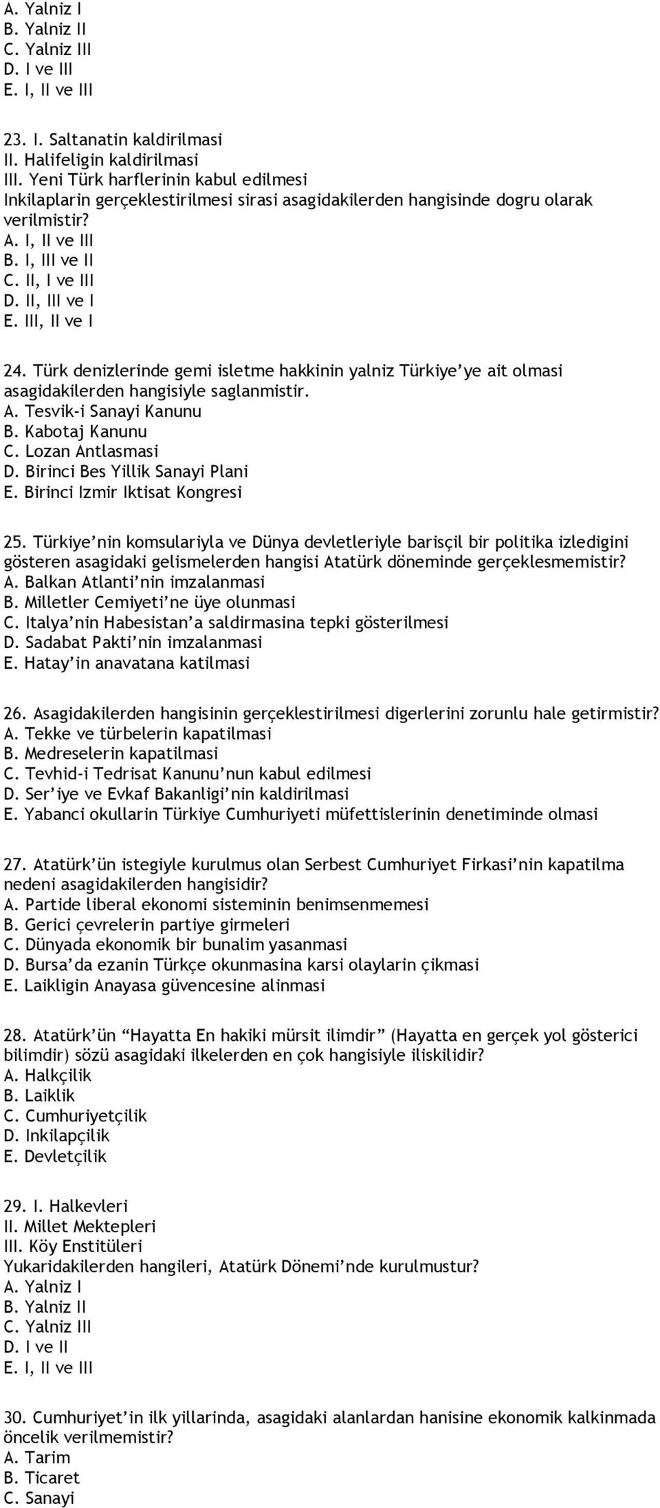 Tesvik-i Sanayi Kanunu B. Kabotaj Kanunu C. Lozan Antlasmasi D. Birinci Bes Yillik Sanayi Plani E. Birinci Izmir Iktisat Kongresi 25.