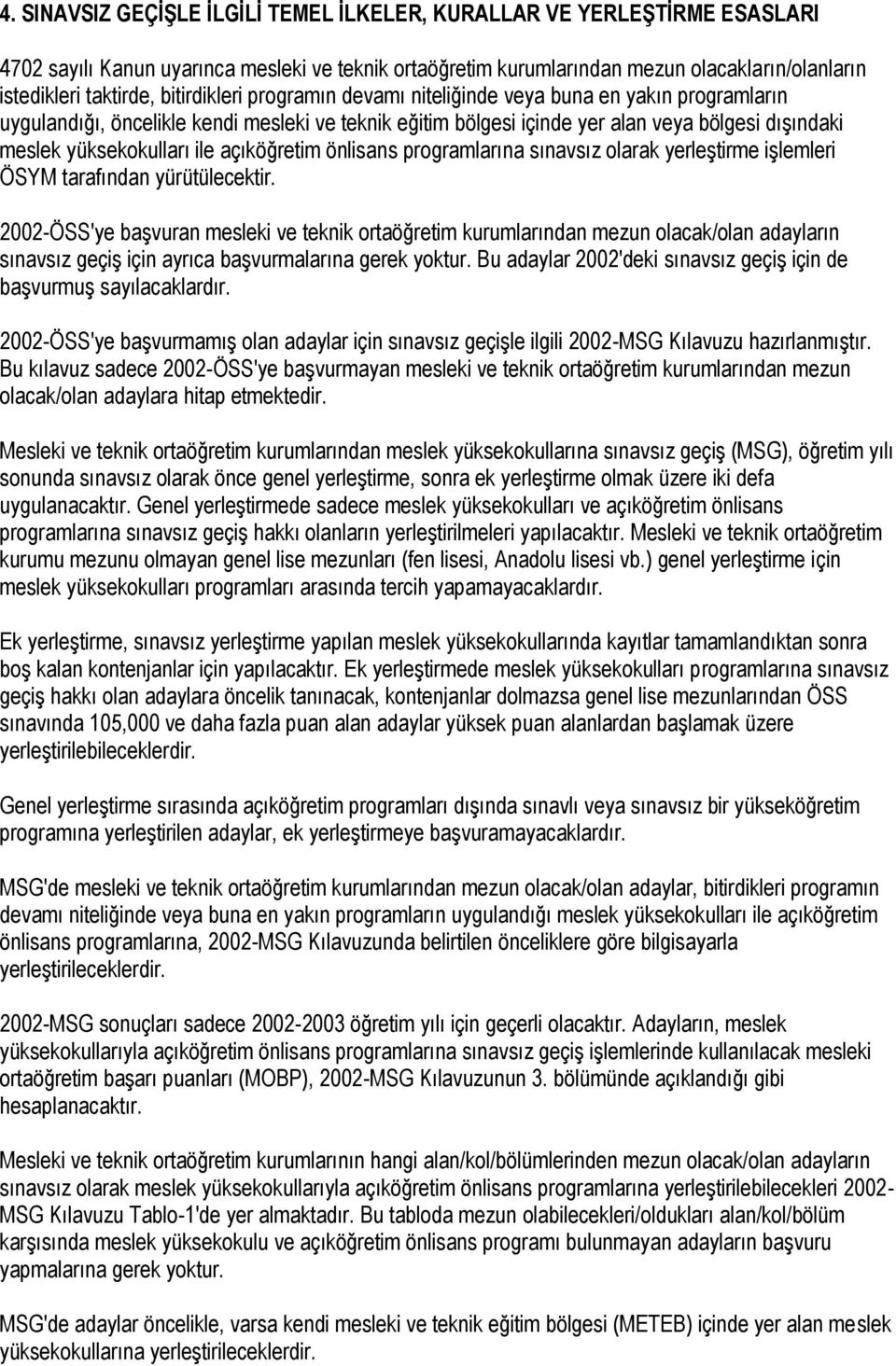 ile açıköğretim önlisans programlarına sınavsız olarak yerleştirme işlemleri ÖSYM tarafından yürütülecektir.