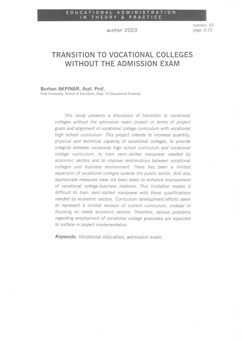 Of Educational Sciences This study presents a discussion of transition to vocational colleges without the admission exam project in terms of project goals and alignment of vocational college