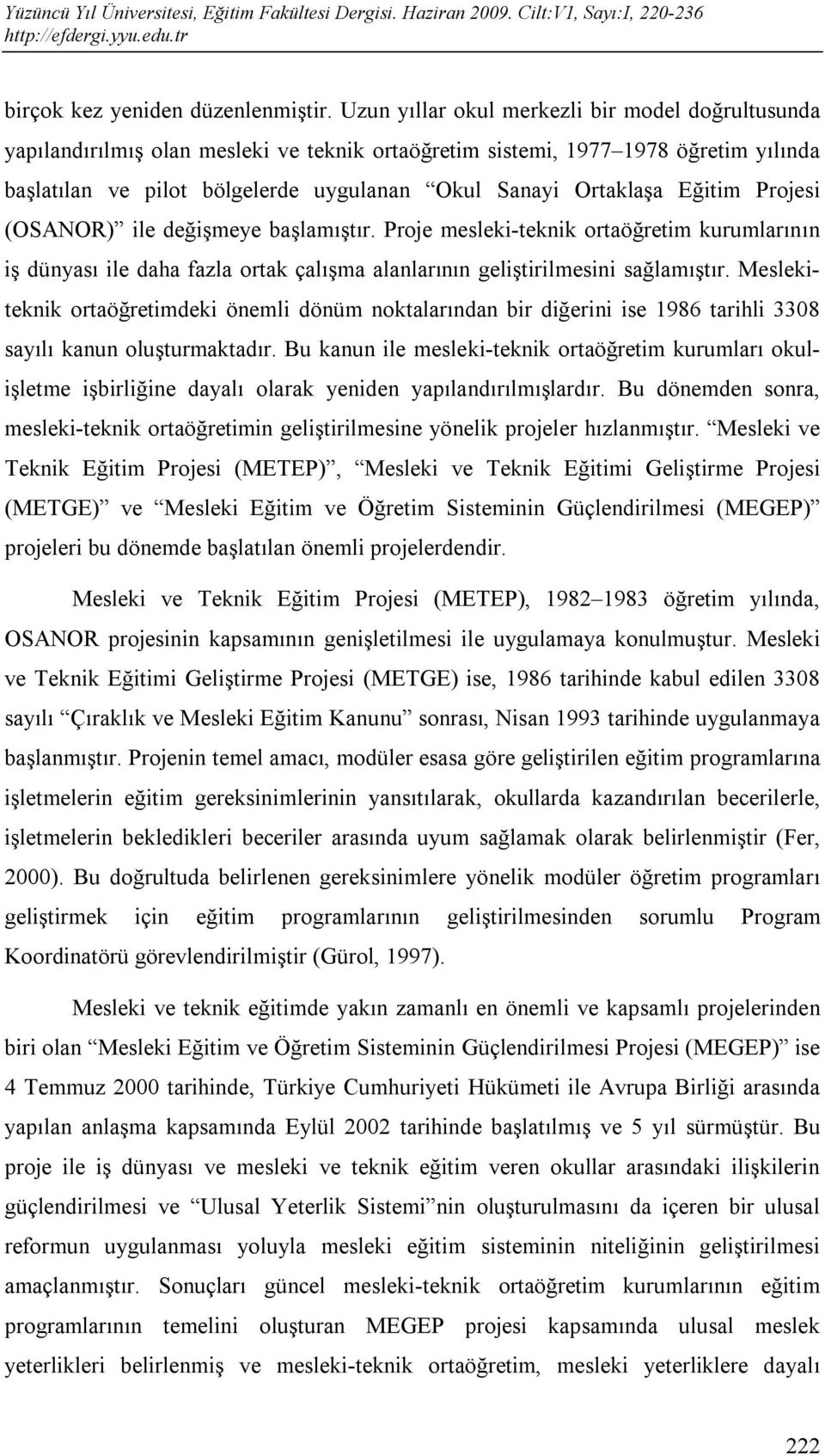 Eğitim Projesi (OSANOR) ile değişmeye başlamıştır. Proje mesleki-teknik ortaöğretim kurumlarının iş dünyası ile daha fazla ortak çalışma alanlarının geliştirilmesini sağlamıştır.