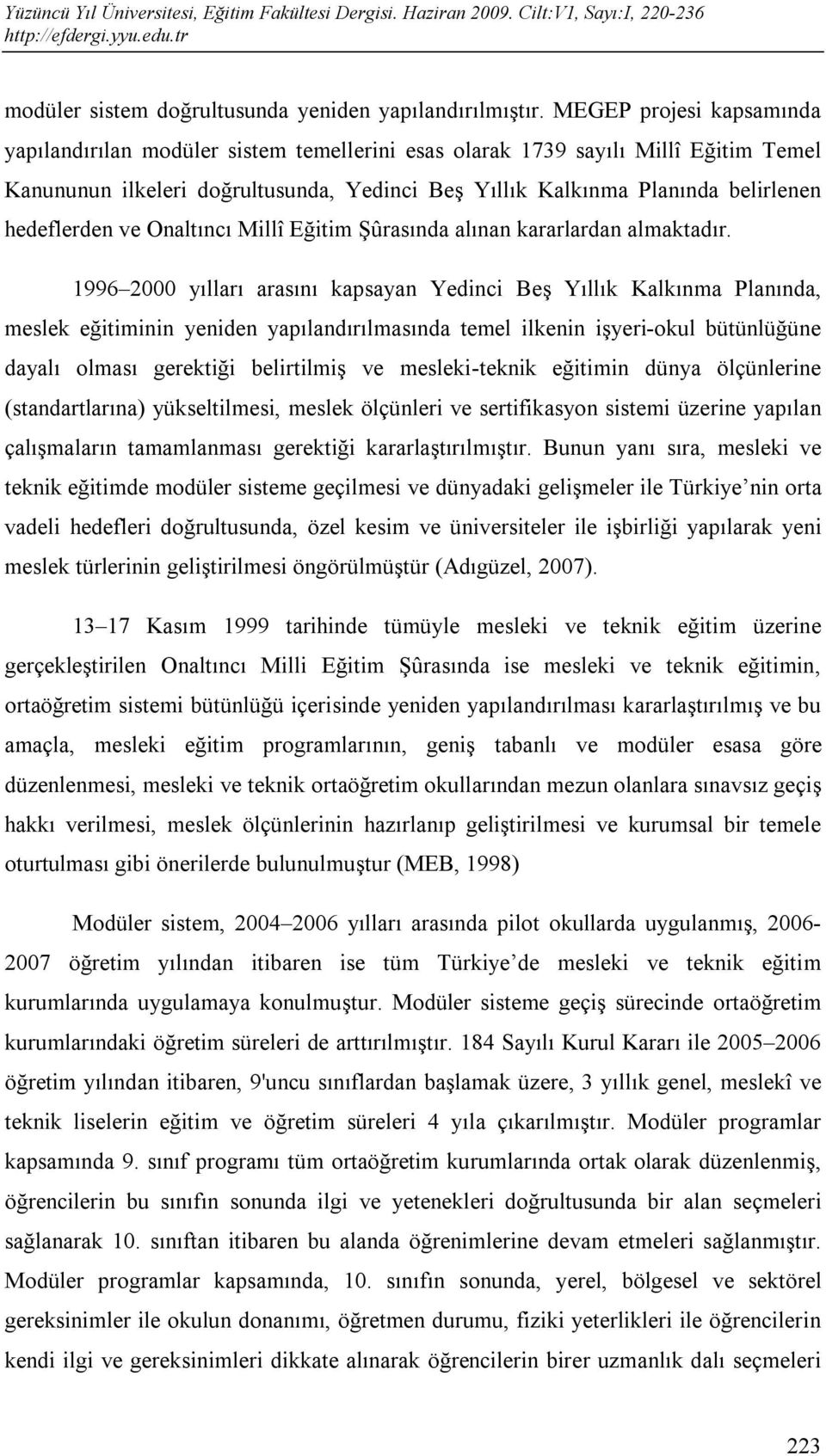 hedeflerden ve Onaltıncı Millî Eğitim Şûrasında alınan kararlardan almaktadır.