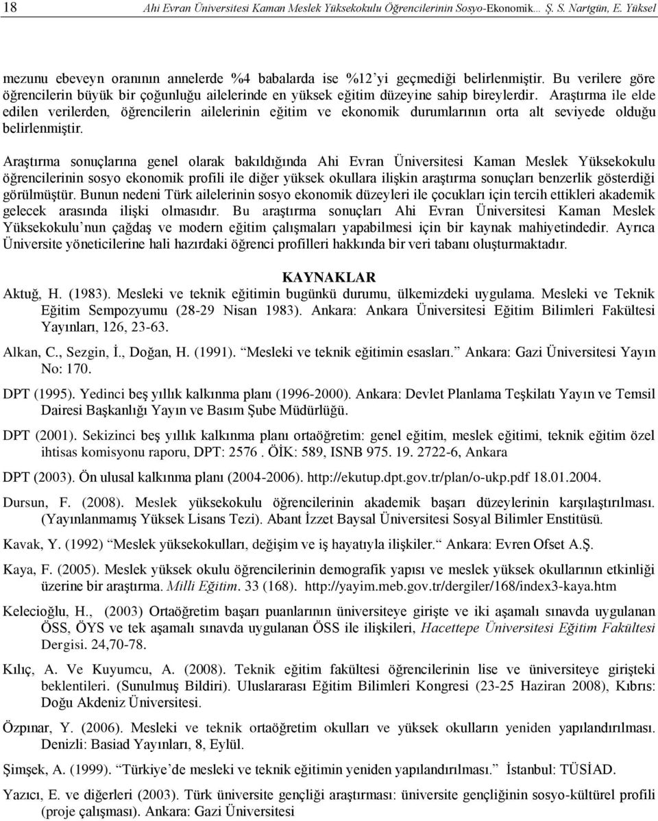 Araştırma ile elde edilen verilerden, öğrencilerin ailelerinin eğitim ve ekonomik durumlarının orta alt seviyede olduğu belirlenmiştir.