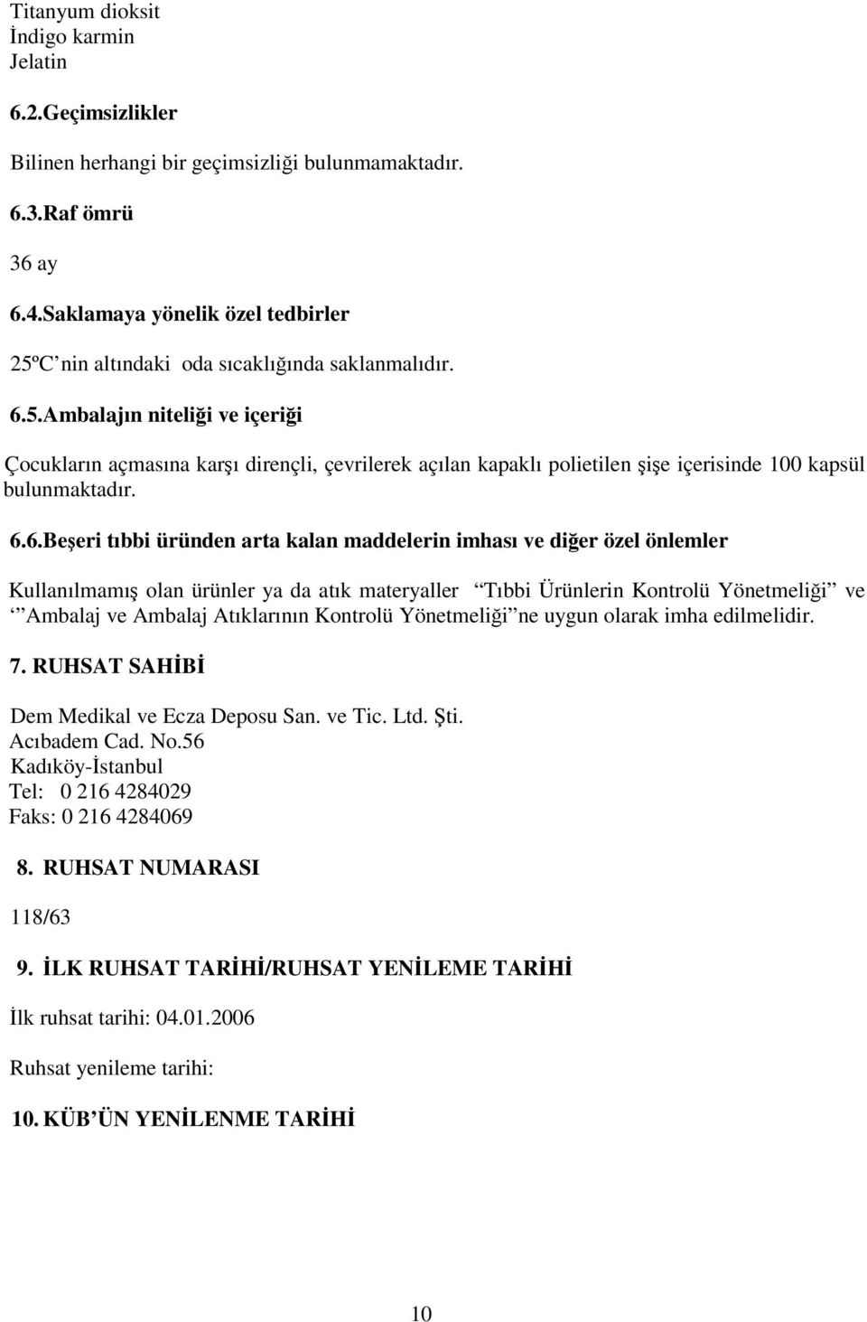 6.6. Beşeri tıbbi üründen arta kalan maddelerin imhası ve diğer özel önlemler Kullanılmamış olan ürünler ya da atık materyaller Tıbbi Ürünlerin Kontrolü Yönetmeliği ve Ambalaj ve Ambalaj Atıklarının