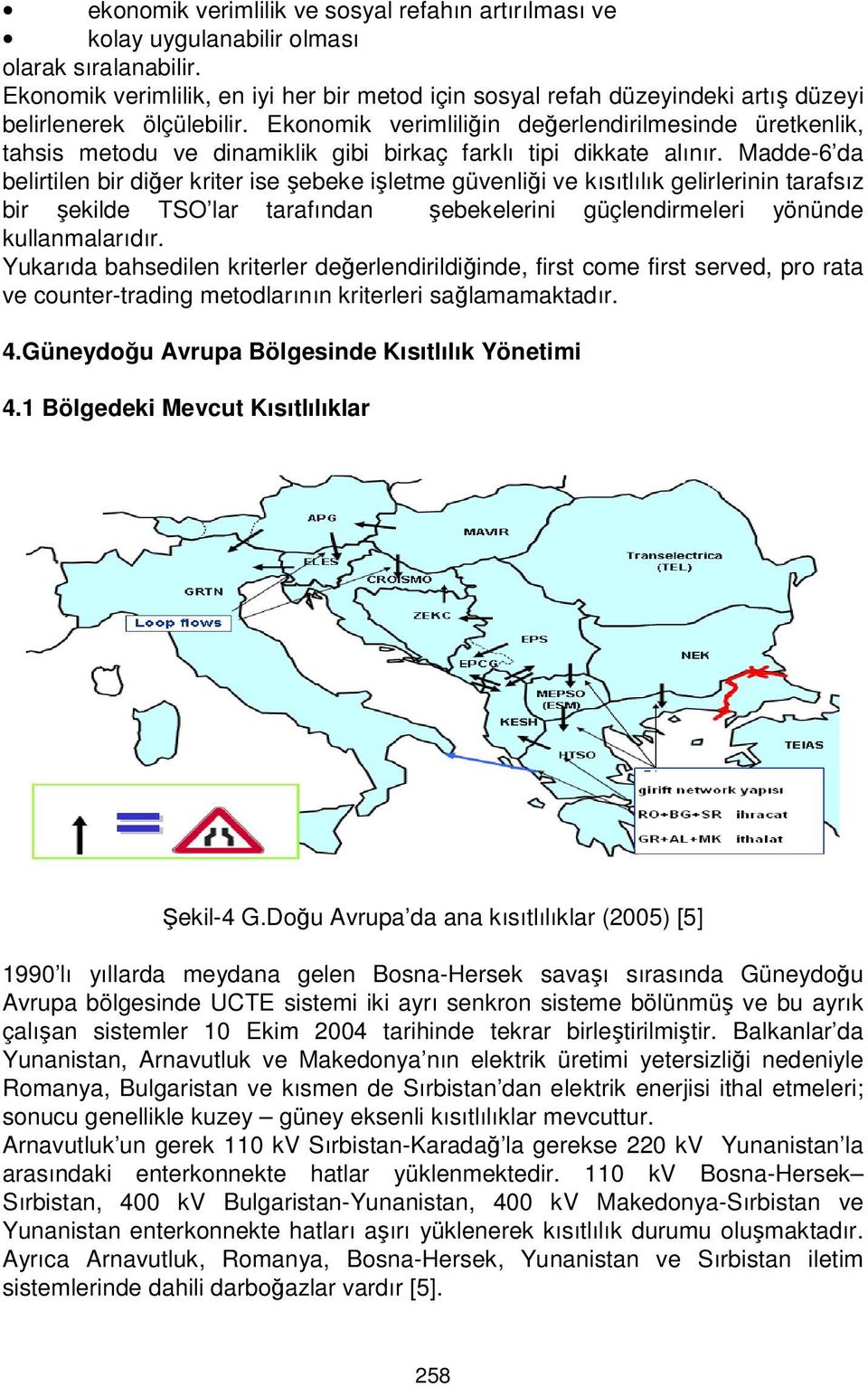 Ekonomik verimliliğin değerlendirilmesinde üretkenlik, tahsis metodu ve dinamiklik gibi birkaç farklı tipi dikkate alınır.