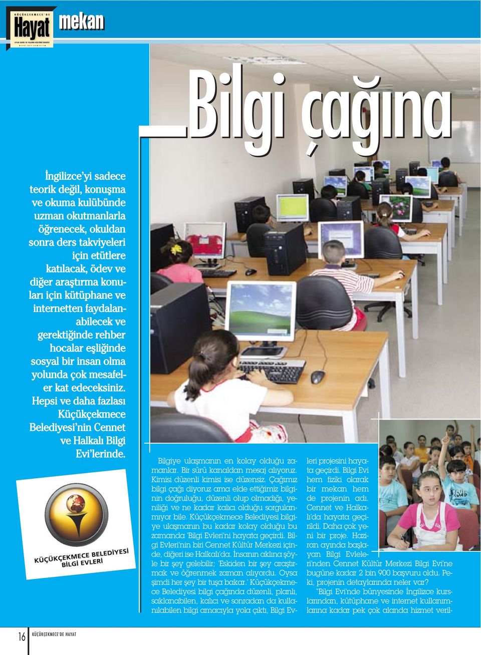 Hepsi ve daha fazlas Küçükçekmece Belediyesi nin Cennet ve Halkal Bilgi Evi lerinde. Bilgiye ulaflman n en kolay oldu u zamanlar. Bir sürü kanaldan mesaj al yoruz. Kimisi düzenli kimisi ise düzensiz.