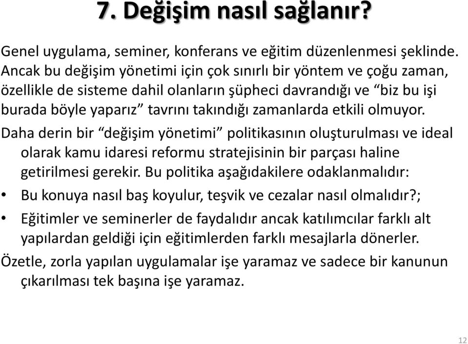 olmuyor. Daha derin bir değişim yönetimi politikasının oluşturulması ve ideal olarak kamu idaresi reformu stratejisinin bir parçası haline getirilmesi gerekir.