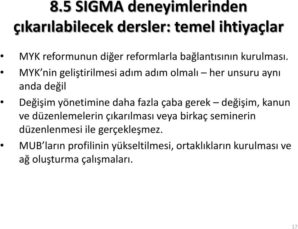 MYK nin geliştirilmesi adım adım olmalı her unsuru aynı anda değil Değişim yönetimine daha fazla çaba