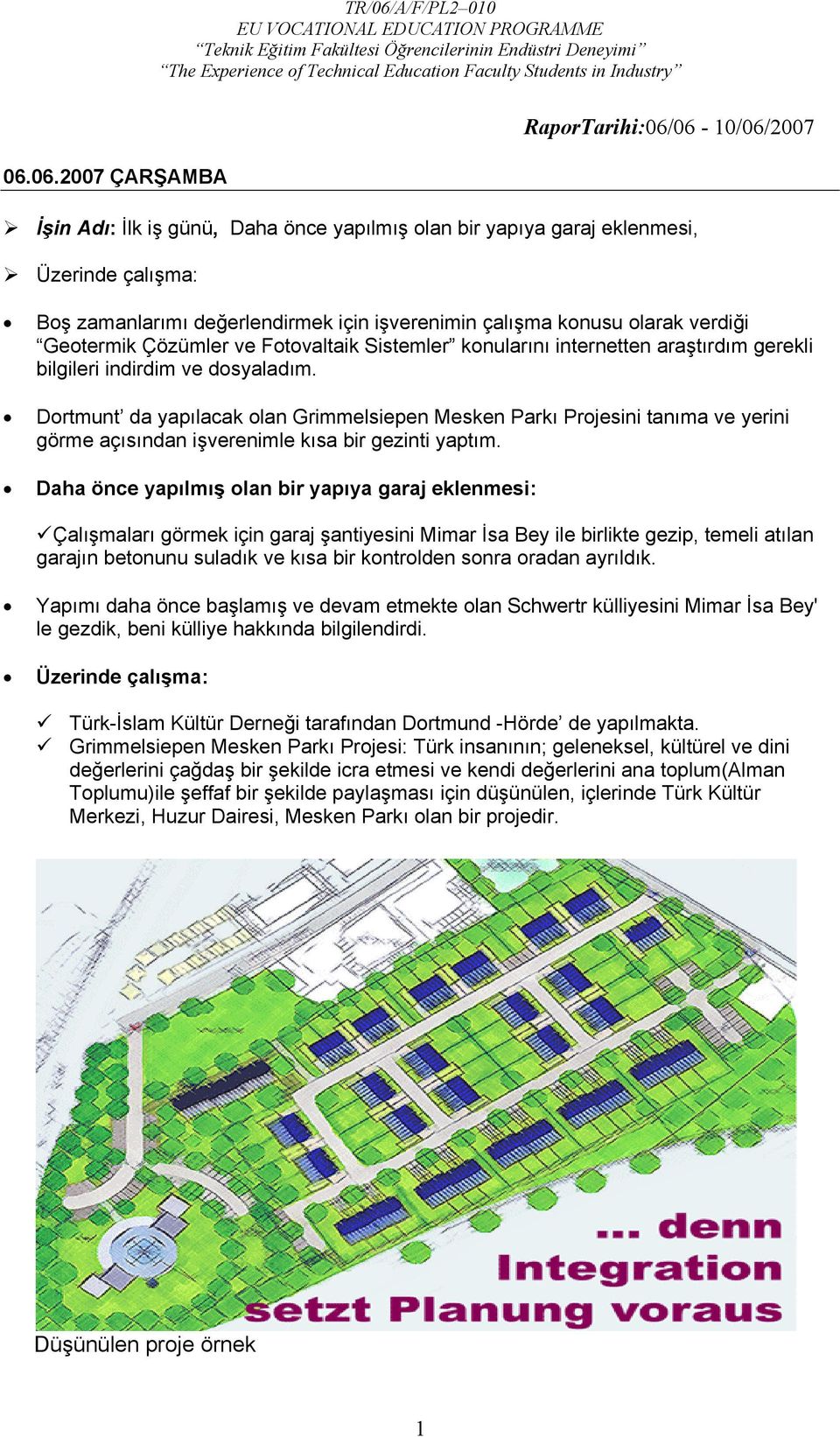 Dortmunt da yapılacak olan Grimmelsiepen Mesken Parkı Projesini tanıma ve yerini görme açısından işverenimle kısa bir gezinti yaptım.