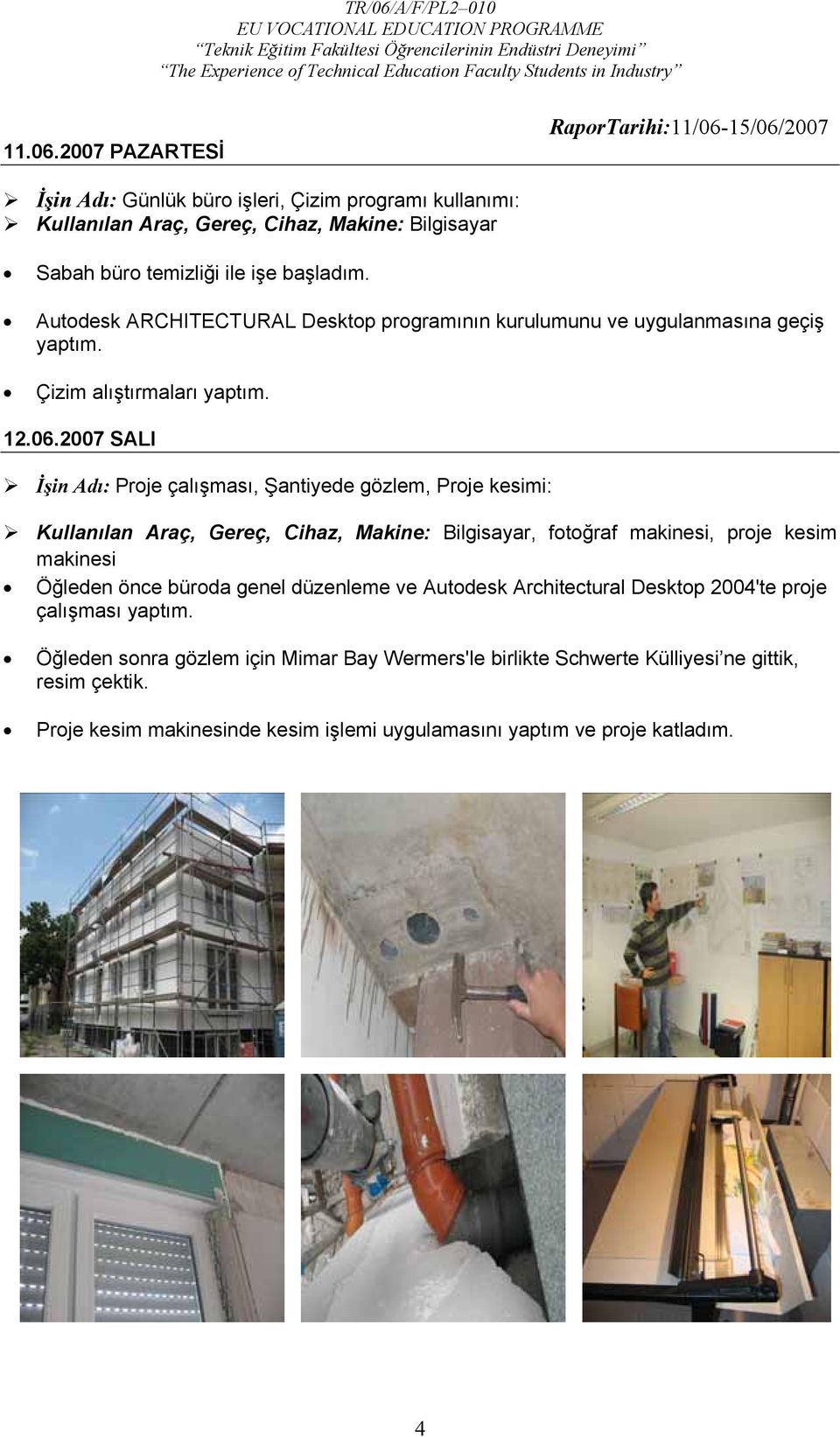 Autodesk ARCHITECTURAL Desktop programının kurulumunu ve uygulanmasına geçiş yaptım. Çizim alıştırmaları yaptım. 12.06.