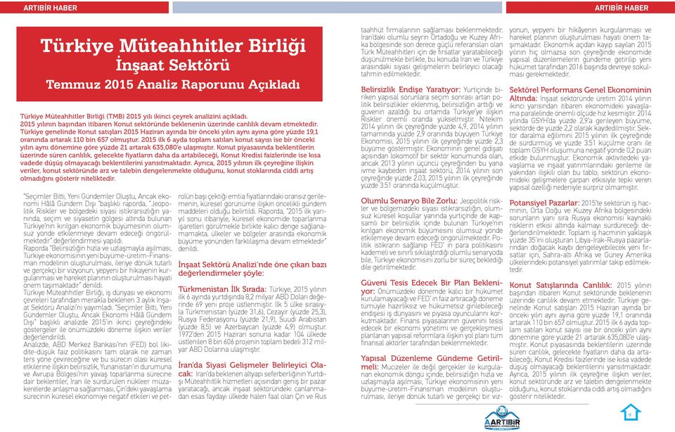 Türkiye genelinde Konut satışları 2015 Haziran ayında bir önceki yılın aynı ayına göre yüzde 19,1 oranında artarak 110 bin 657 olmuştur.