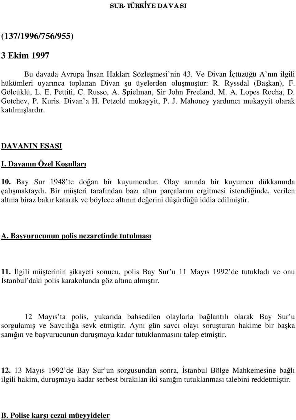 DAVANIN ESASI I. Davanın Özel Koşulları 10. Bay Sur 1948 te doğan bir kuyumcudur. Olay anında bir kuyumcu dükkanında çalışmaktaydı.