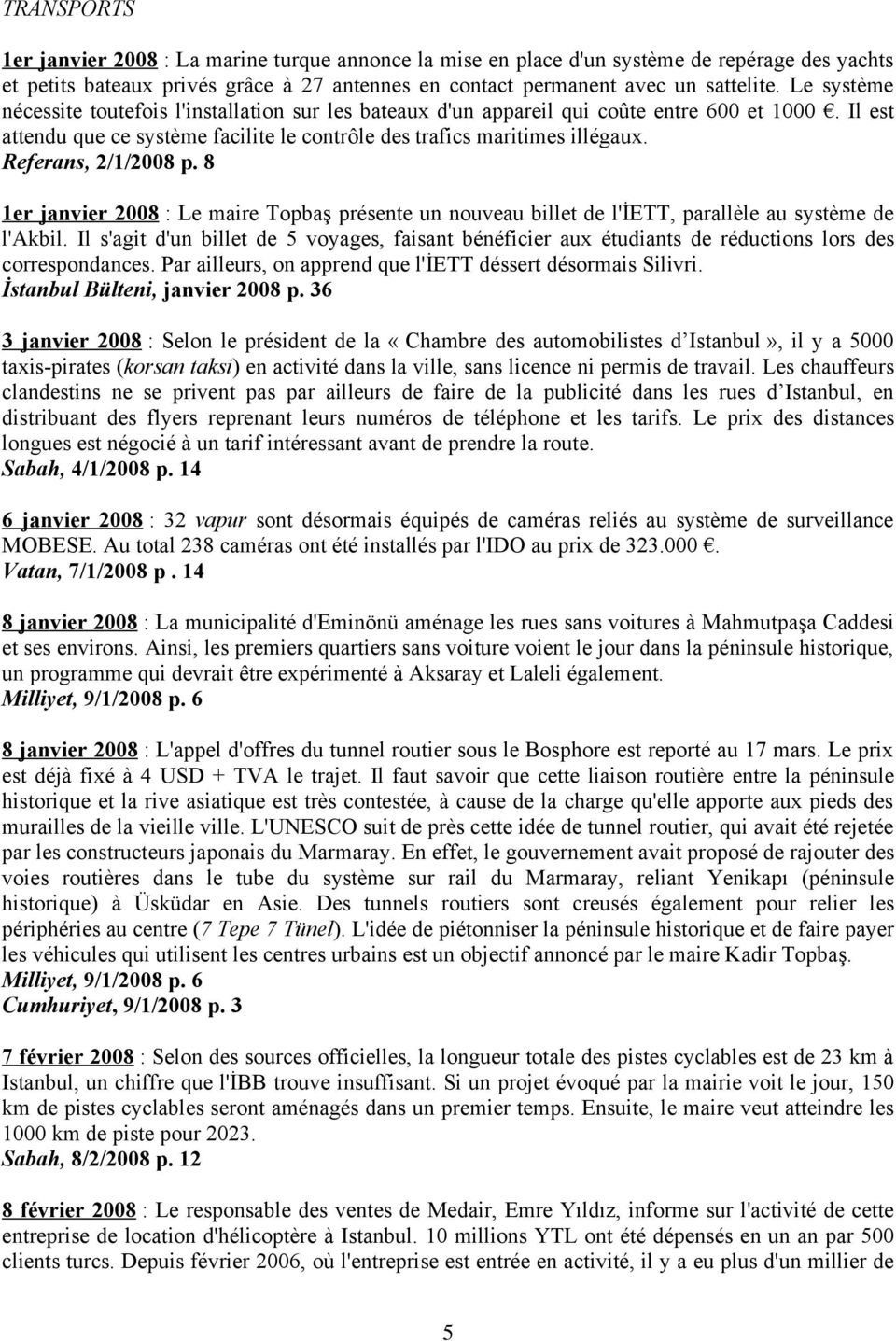 Referans, 2/1/2008 p. 8 1er janvier 2008 : Le maire Topbaş présente un nouveau billet de l'iett, parallèle au système de l'akbil.