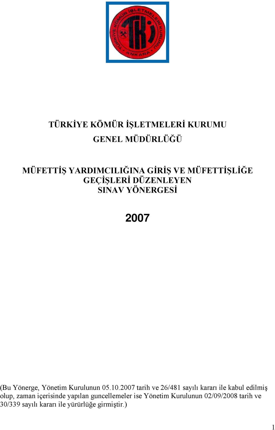 10.2007 tarih ve 26/481 sayılı kararı ile kabul edilmiş olup, zaman içerisinde yapılan