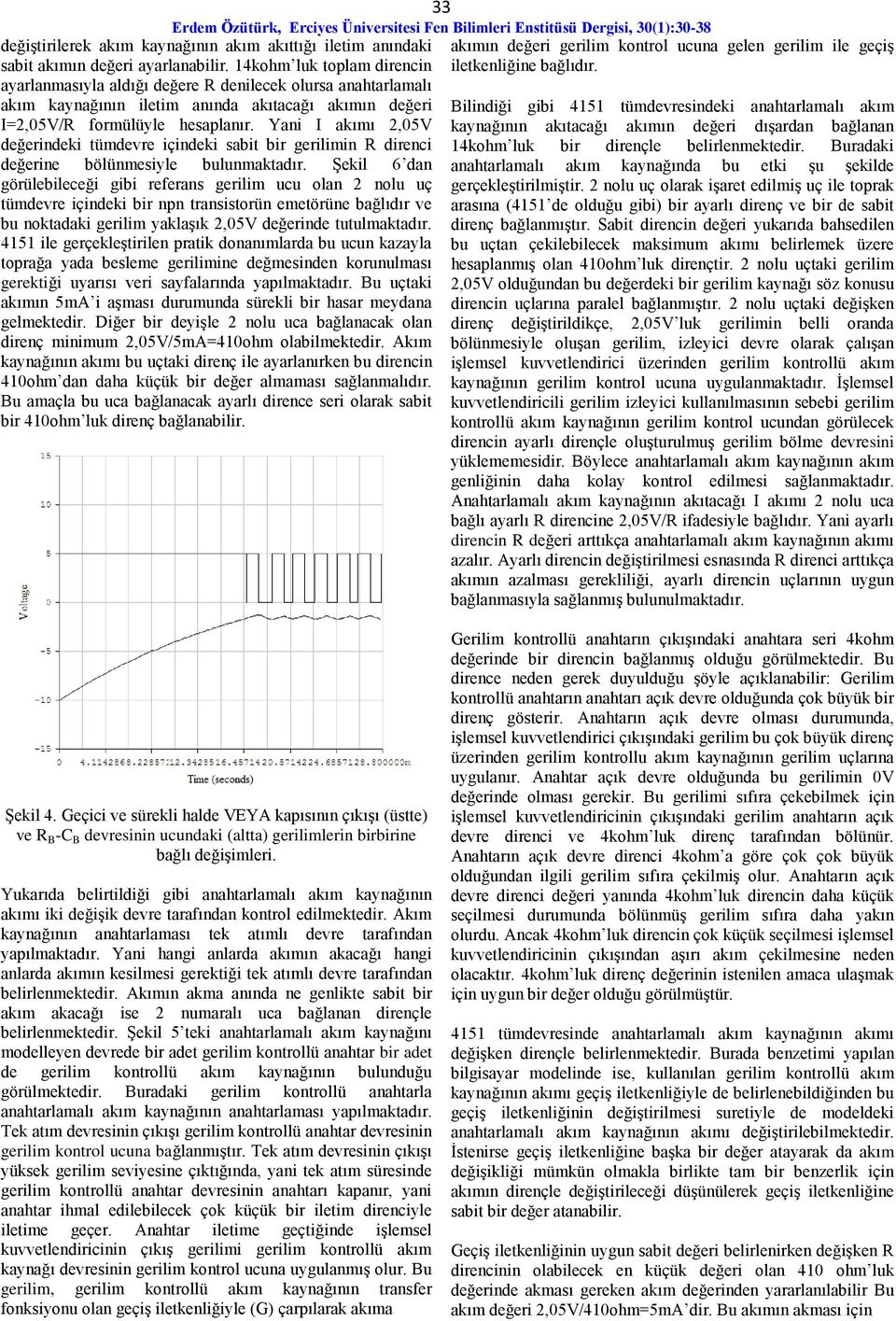 Yani I akımı 2,05V değerindeki tümdevre içindeki sabit bir gerilimin R direnci değerine bölünmesiyle bulunmaktadır.