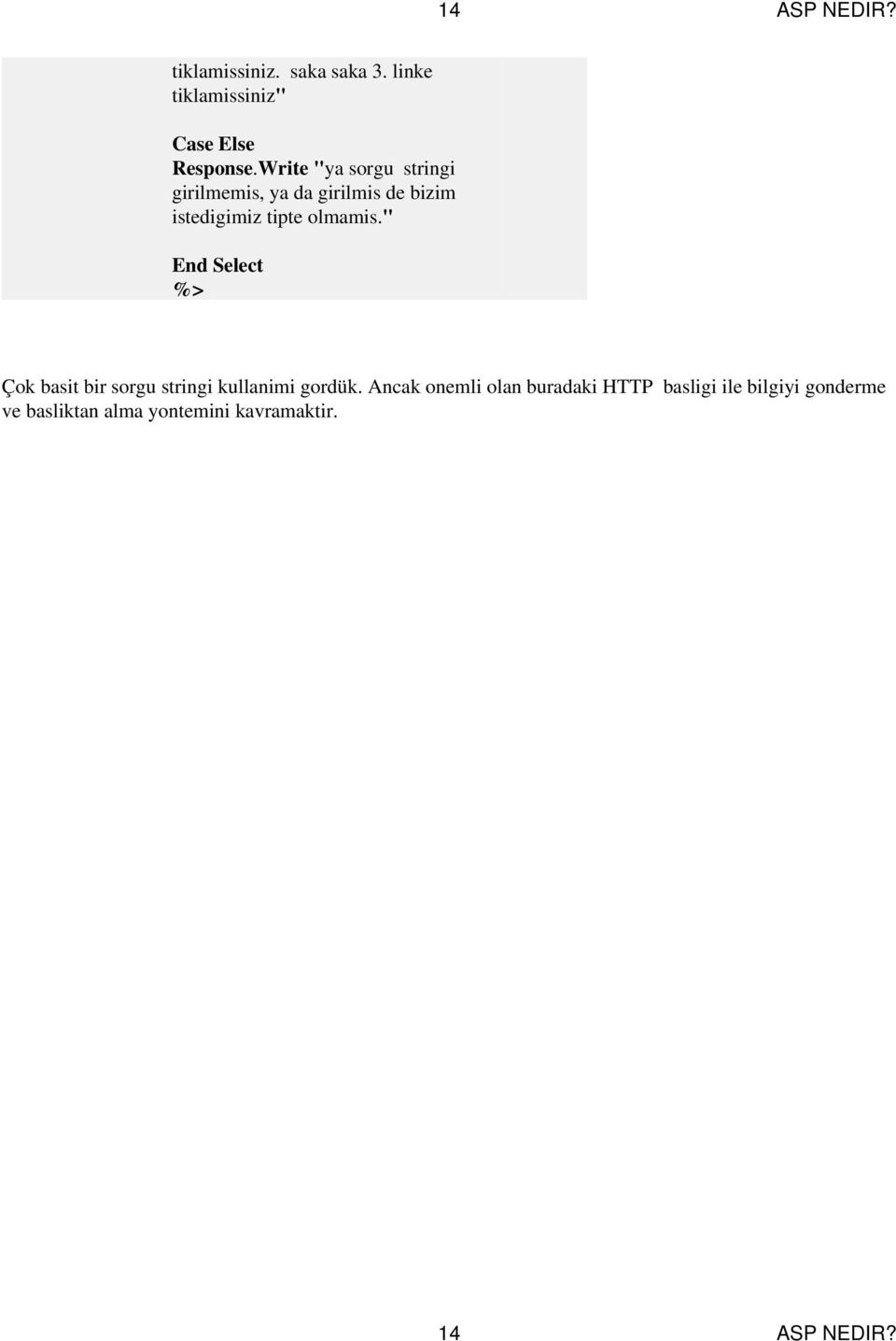 " End Select %> Çok basit bir sorgu stringi kullanimi gordük.