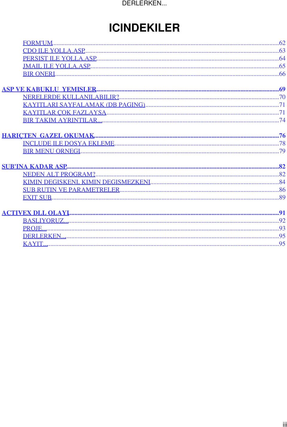 ..71 BIR TAKIM AYRINTILAR...74 HARIÇTEN GAZEL OKUMAK...76 INCLUDE ILE DOSYA EKLEME...78 BIR MENU ORNEGI...79 SUB'INA KADAR ASP.