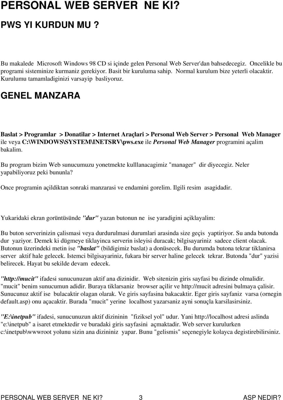 GENEL MANZARA Baslat > Programlar > Donatilar > Internet Araçlari > Personal Web Server > Personal Web Manager ile veya C:\WINDOWS\SYSTEM\INETSRV\pws.