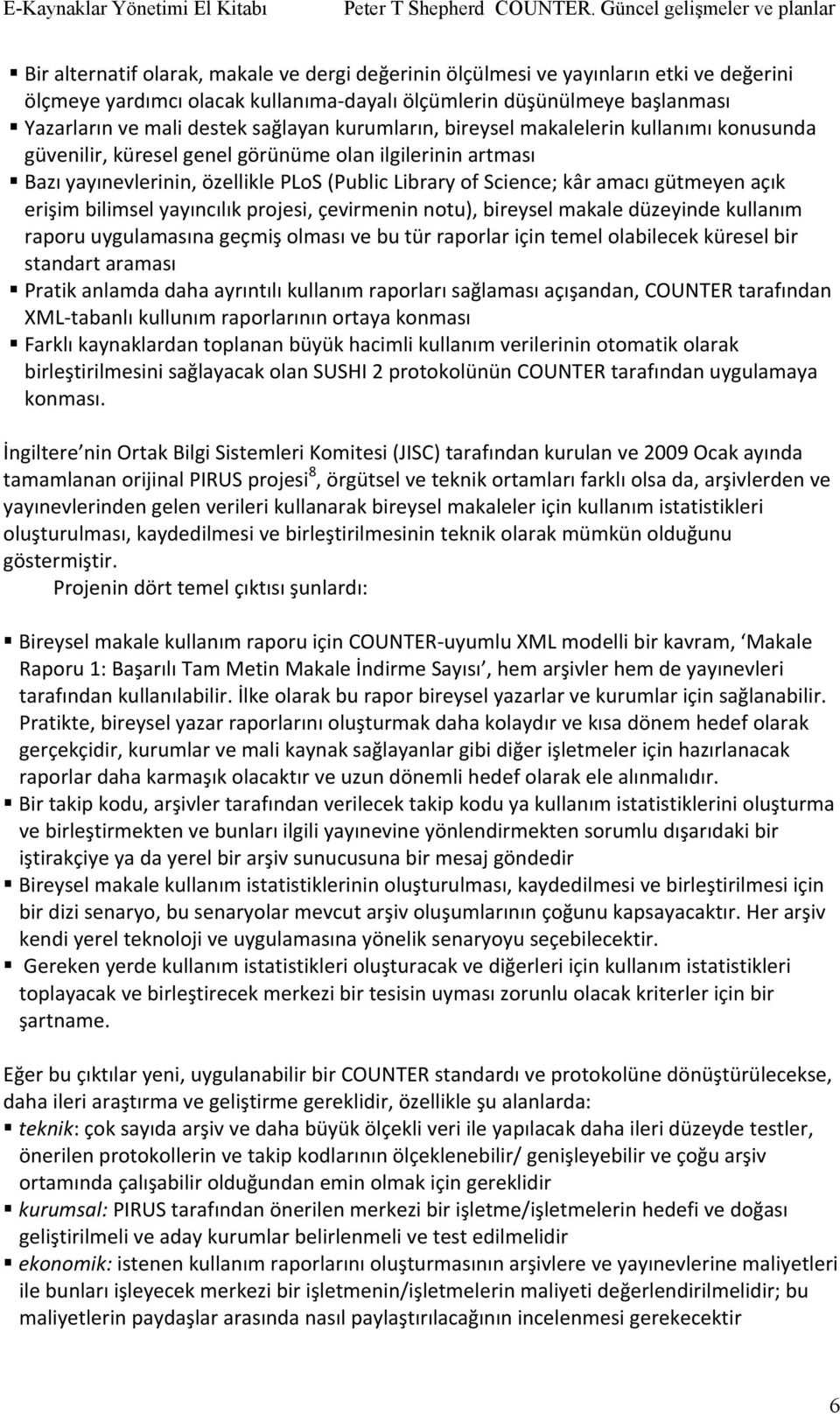 erişim bilimsel yayıncılık projesi, çevirmenin notu), bireysel makale düzeyinde kullanım raporu uygulamasına geçmiş olması ve bu tür raporlar için temel olabilecek küresel bir standart araması Pratik