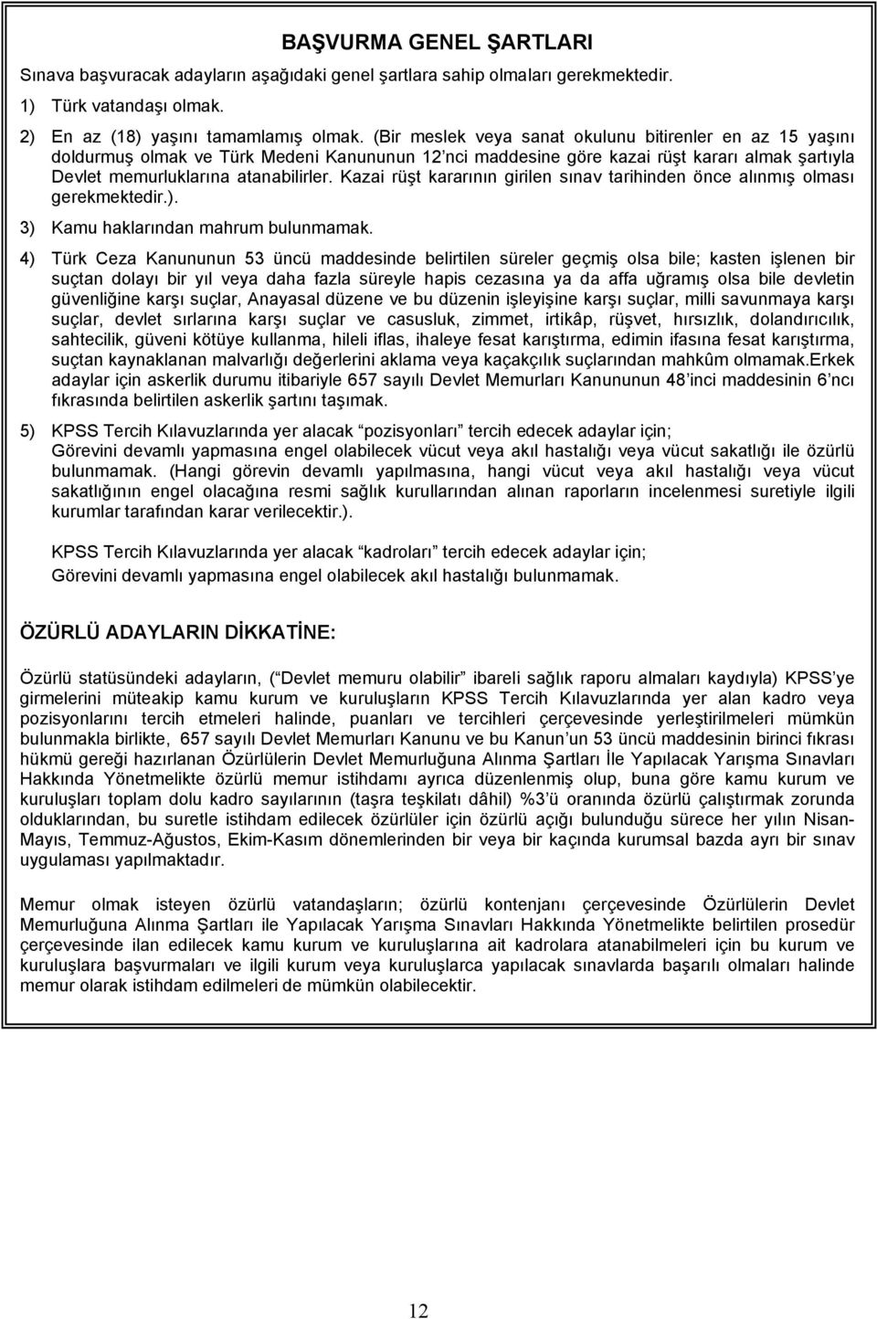 Kazai rüşt kararının girilen sınav tarihinden önce alınmış olması gerekmektedir.). 3) Kamu haklarından mahrum bulunmamak.