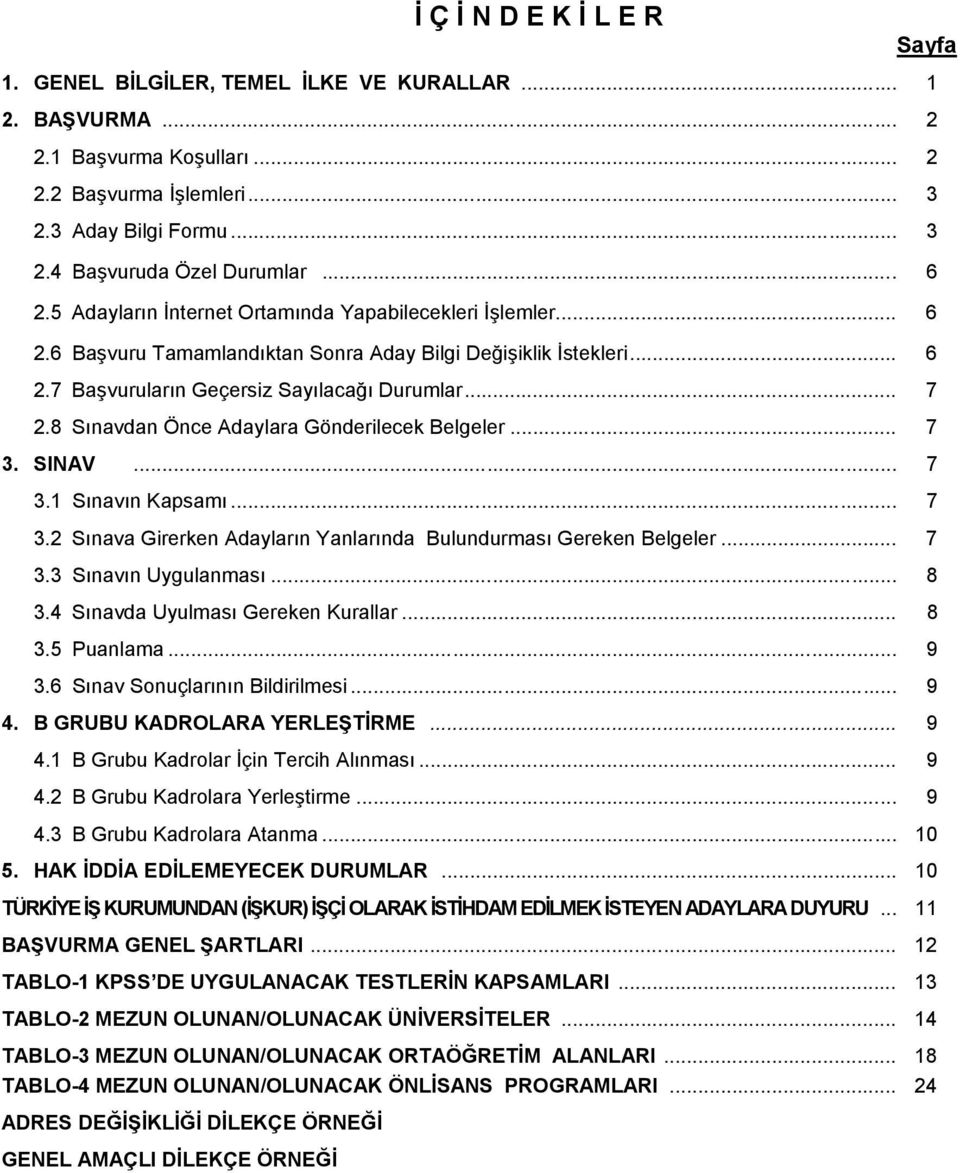 8 Sınavdan Önce Adaylara Gönderilecek Belgeler... 7 3. SINAV... 7 3.1 Sınavın Kapsamı... 7 3.2 Sınava Girerken Adayların Yanlarında Bulundurması Gereken Belgeler... 7 3.3 Sınavın Uygulanması... 8 3.