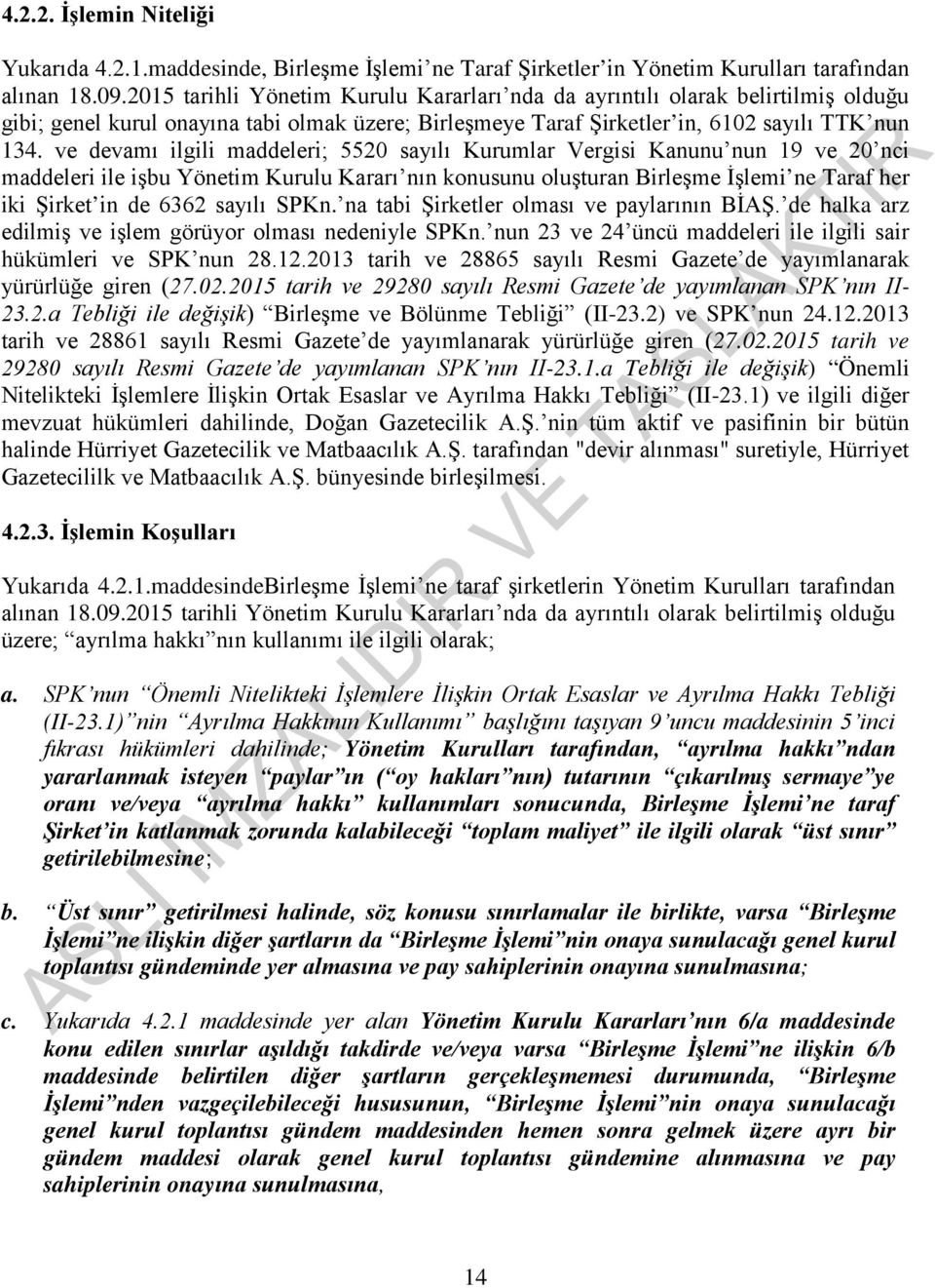 ve devamı ilgili maddeleri; 5520 sayılı Kurumlar Vergisi Kanunu nun 19 ve 20 nci maddeleri ile işbu Yönetim Kurulu Kararı nın konusunu oluşturan Birleşme İşlemi ne Taraf her iki Şirket in de 6362