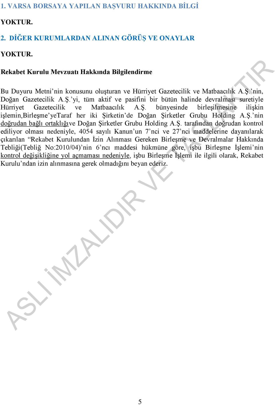 nin, Doğan Gazetecilik A.Ş. yi, tüm aktif ve pasifini bir bütün halinde devralması suretiyle Hürriyet Gazetecilik ve Matbaacılık A.Ş. bünyesinde birleşilmesine ilişkin işlemin,birleşme yetaraf her iki Şirketin de Doğan Şirketler Grubu Holding A.