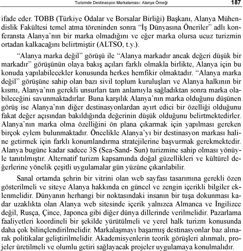 ucuz turizmin ortadan kalkacağını belirtmiştir (ALTSO, t.y.).