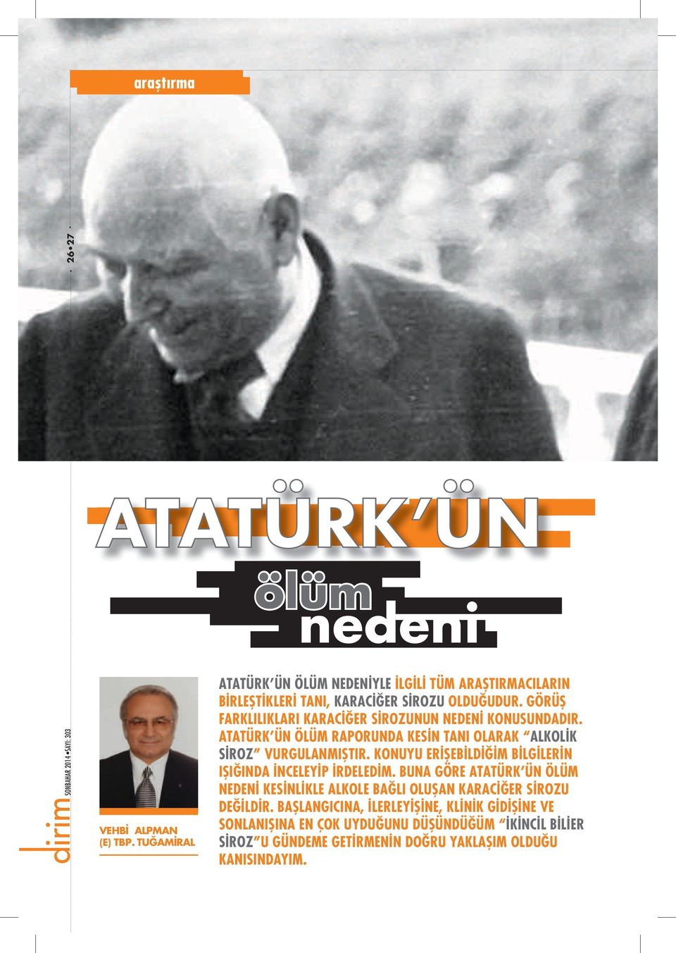 GÖRÜŞ FARKLILIKLARI KARACİĞER SİROZUNUN NEDENİ KONUSUNDADIR. ATATÜRK ÜN ÖLÜM RAPORUNDA KESİN TANI OLARAK ALKOLİK SİROZ VURGULANMIŞTIR.