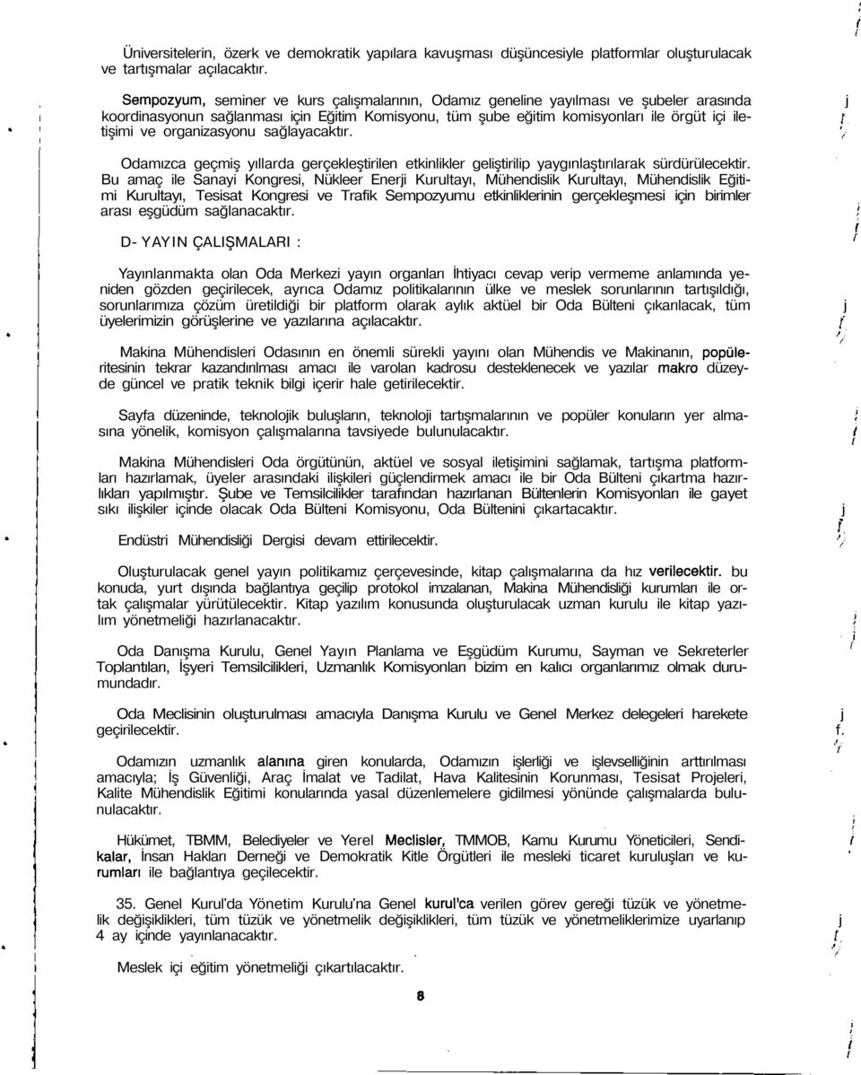 tişimi ve organizasyonu sağlayacaktır. V Odamızca geçmiş yıllarda gerçekleştirilen etkinlikler geliştirilip yaygınlaştırılarak sürdürülecektir.