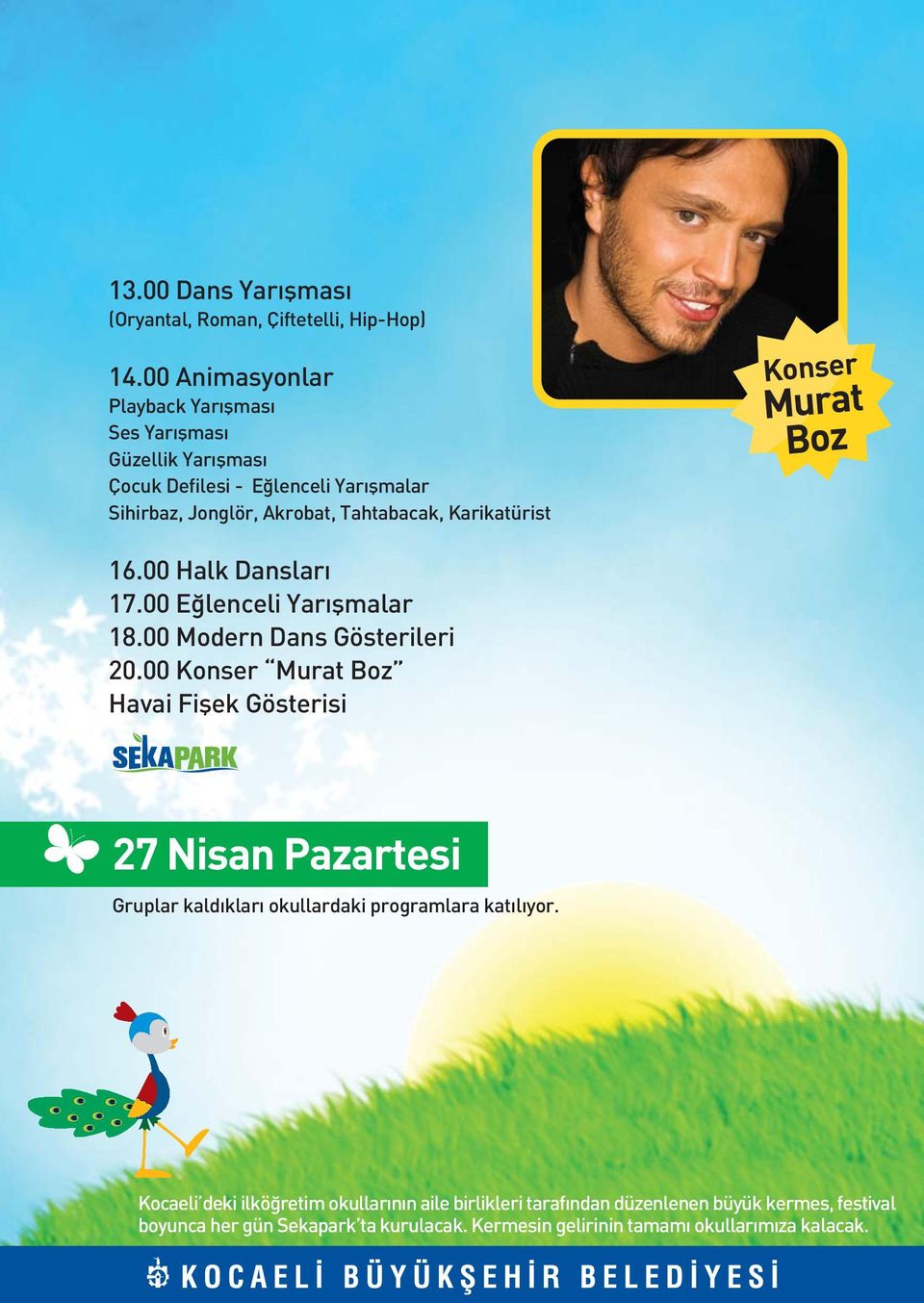 Karikatürist Konser Murat Boz 16.00 Halk Danslar 17.00 E lenceli Yar flmalar 18.00 Modern Dans Gösterileri 20.