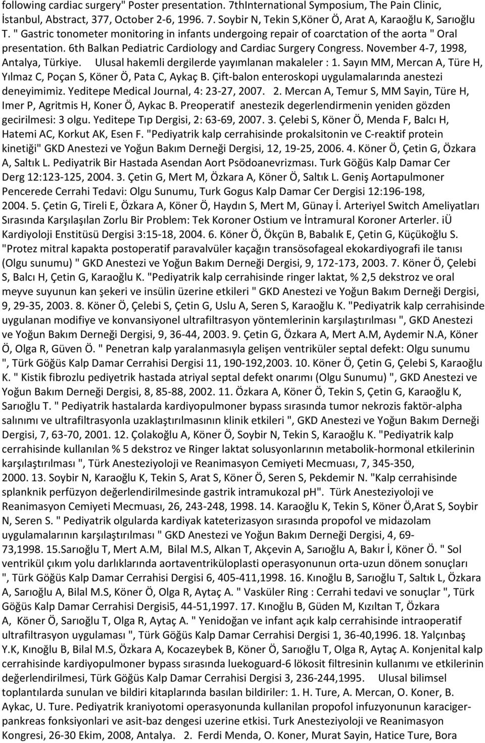 November 4-7, 1998, Antalya, Türkiye. Ulusal hakemli dergilerde yayımlanan makaleler : 1. Sayın MM, Mercan A, Türe H, Yılmaz C, Poçan S, Köner Ö, Pata C, Aykaç B.