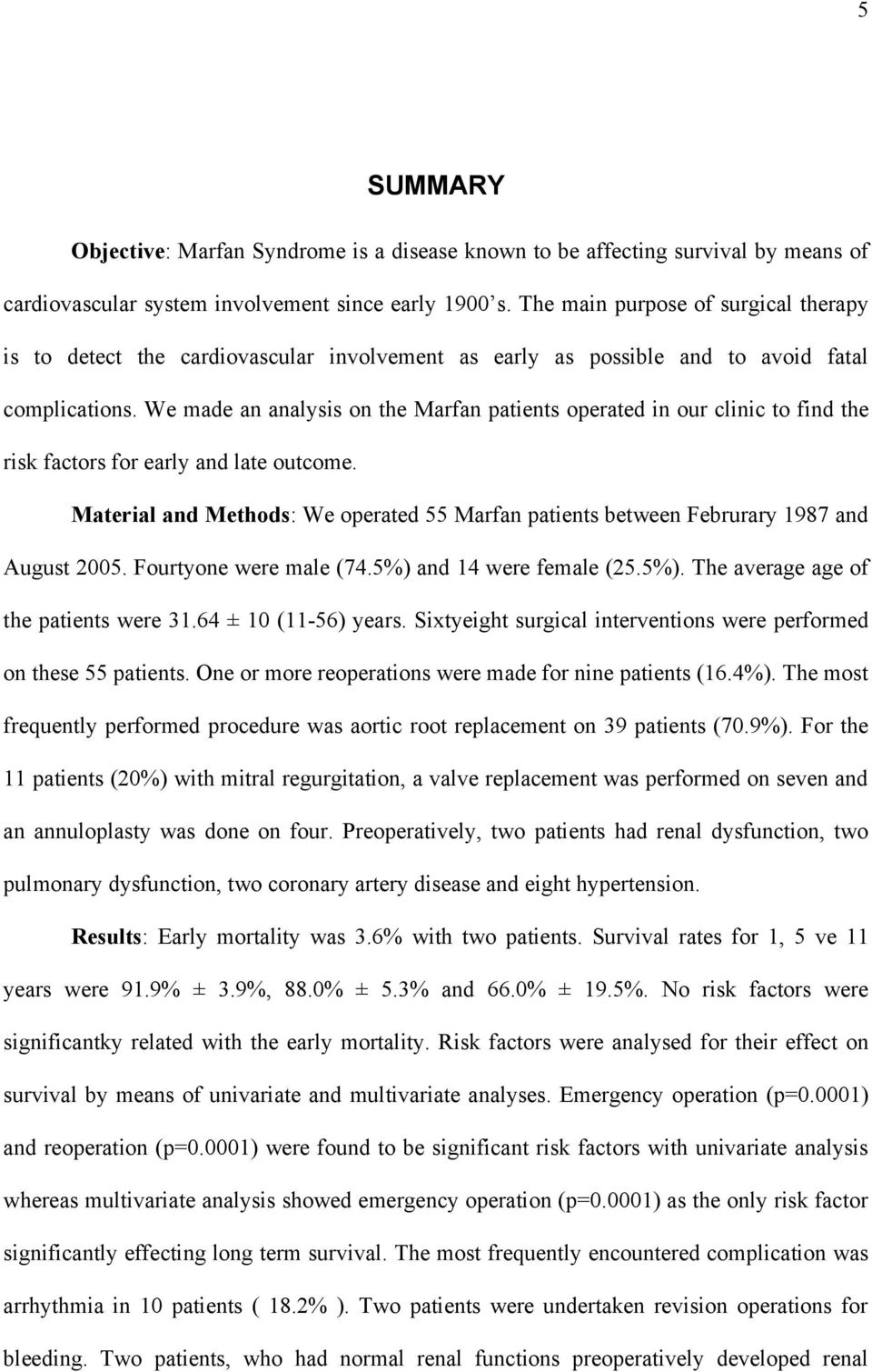 We made an analysis on the Marfan patients operated in our clinic to find the risk factors for early and late outcome.