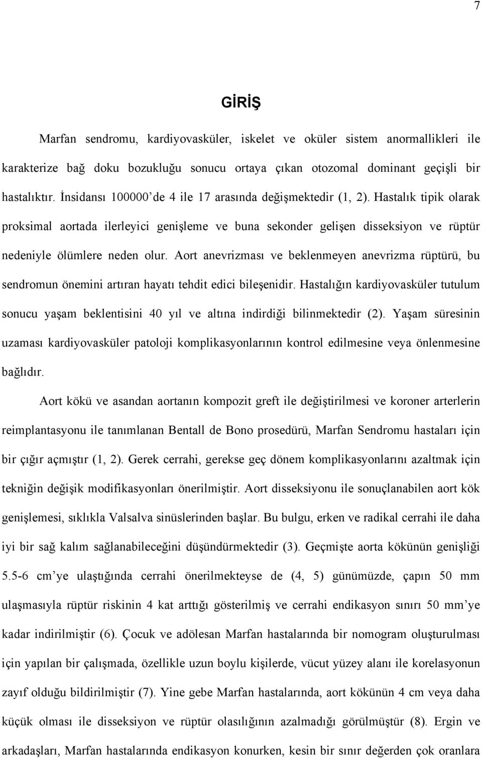 Aort anevrizması ve beklenmeyen anevrizma rüptürü, bu sendromun önemini artıran hayatı tehdit edici bileşenidir.