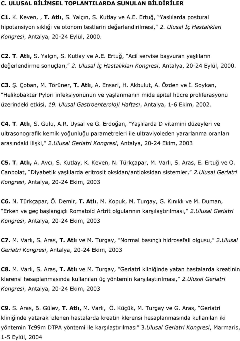 Ulusal İç Hastalıkları Kongresi, Antalya, 20-24 Eylül, 2000. C3. Ş. Çoban, M. Törüner, T. Atlı, A. Ensari, H. Akbulut, A. Özden ve İ.